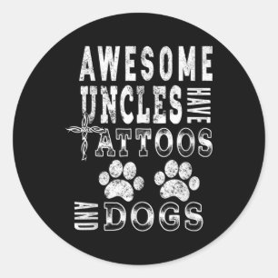 Awesome Uncles Have Tattoos And Dogs Shirt Funny C Classic Round Sticker
