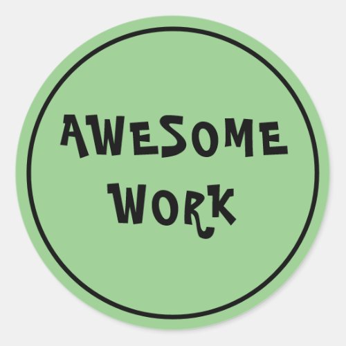 Awesome Work Teacher Encouragement Green  Classic Round Sticker