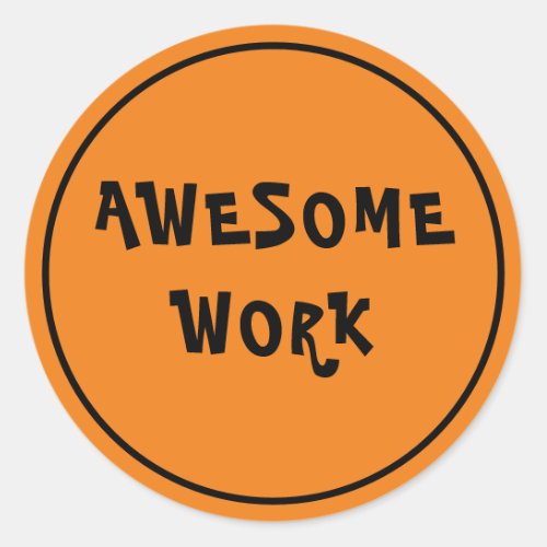 Awesome Work Teacher Encouragement Orange Classic Round Sticker