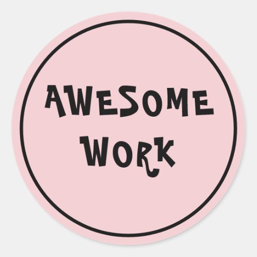 Awesome Work Teacher Encouragement Pink Classic Round Sticker