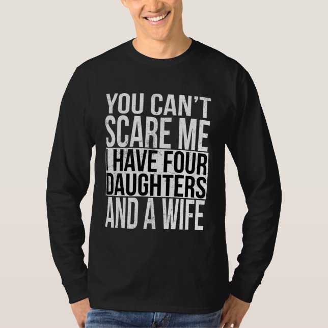 Awesome You Can Scare me I Have Four Daughters And T-Shirt (Front)