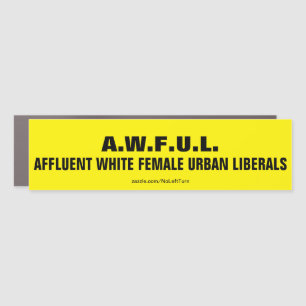 AWFUL Affluent White Female Urban Liberals Car Magnet
