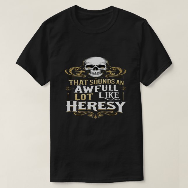 Awful Lot Like Heresy Funny Wargaming Meme Essenti T-Shirt (Design Front)