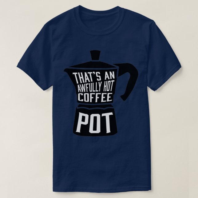 Awfully Hot Coffee Pot  T-Shirt (Design Front)