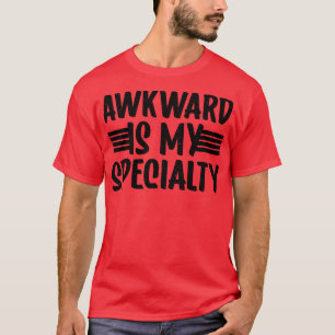 Awkward Are My Specialty Meme funny T-Shirt