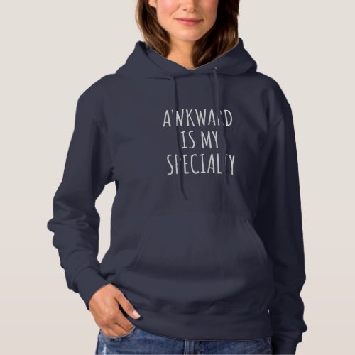 Awkward Is My Specialty Funny Humor Quote Hoodie