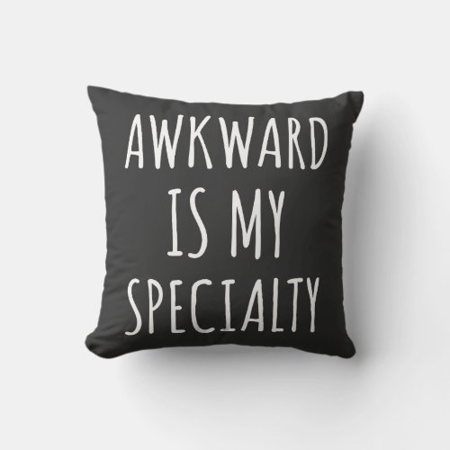 Awkward Is My Specialty Funny Humor Quote Throw Pillow