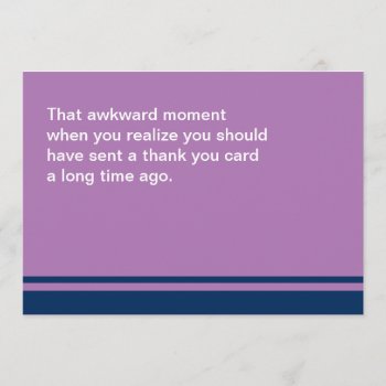 Awkward Moment Card Thank You Belated by tobegreetings at Zazzle