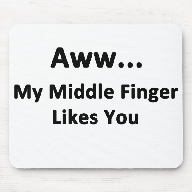 Aww...My Middle Finger Likes You Mouse Pad (Front)