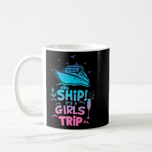 Aww Ship Its A Girls Trip Love Cruise    Coffee Mug