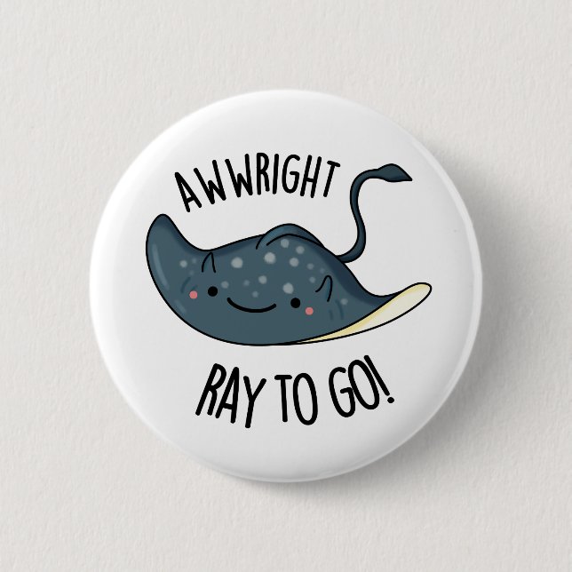 Awww-right Ray To Go Funny Stingray Pun  Button (Front)