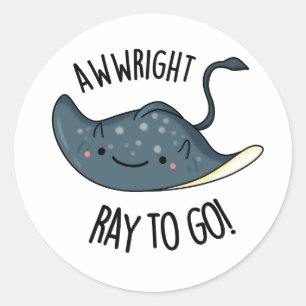 Awww-right Ray To Go Funny Stingray Pun Classic Round Sticker