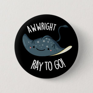 Awww-right Ray To Go Funny Stingray Pun Dark BG Button