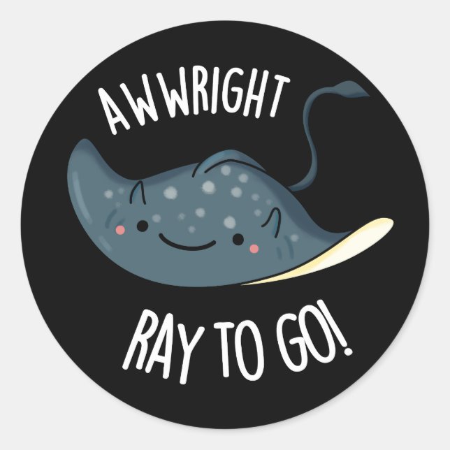 Awww-right Ray To Go Funny Stingray Pun Dark BG Classic Round Sticker (Front)