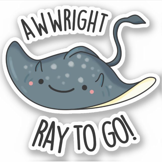 Awww-right Ray To Go Funny Stingray Pun  Sticker (Front)