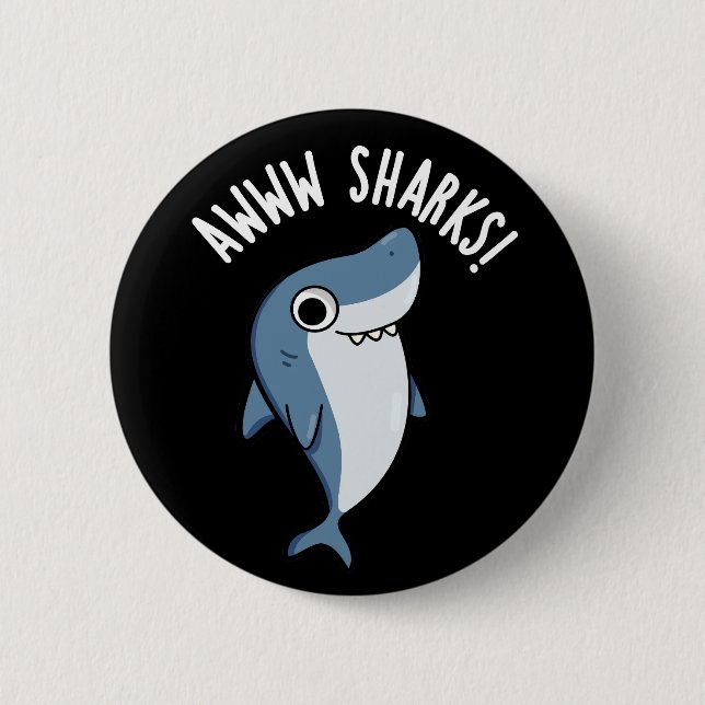 Awww Sharks Funny Animal Pun Dark BG Button (Front)