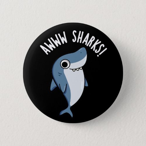 Awww Sharks Funny Animal Pun Dark BG Button