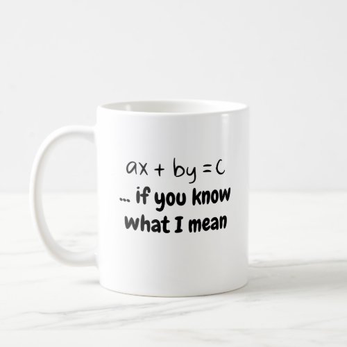 ax  by  c  if you know what I mean Coffee Mug