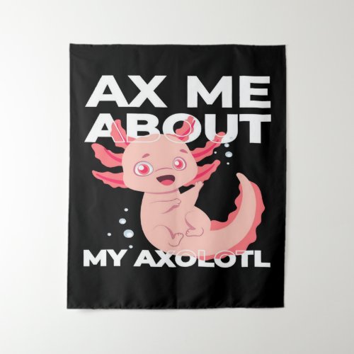 Ax Mw About My Axolotl Funny Quote Tapestry
