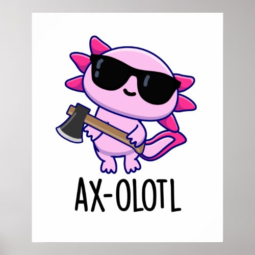 Ax_olotl Funny Animal Axolotl Pun Poster