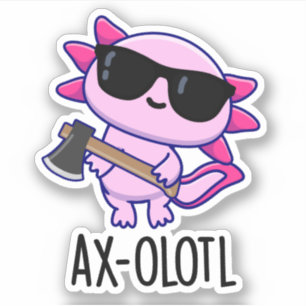 Ax-olotl Funny Animal Axolotl Pun Sticker