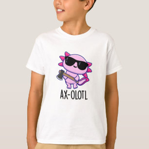 Ax-olotl Funny Animal Axolotl Pun T-Shirt
