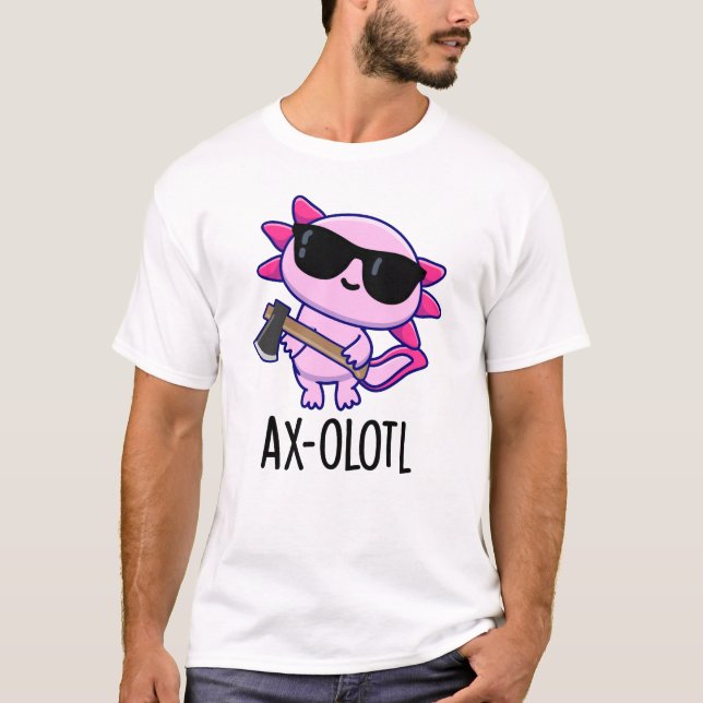 Ax-olotl Funny Animal Axolotl Pun T-Shirt (Front)
