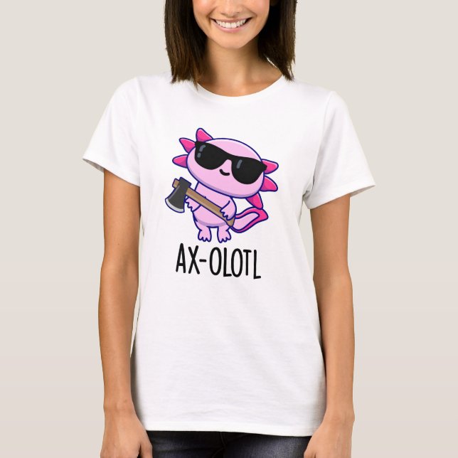 Ax-olotl Funny Animal Axolotl Pun T-Shirt (Front)