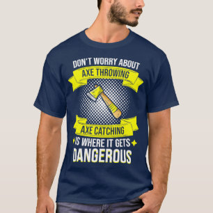 Ax Throwing Ax Catching Is Dangerous Hatchet 2 T-Shirt