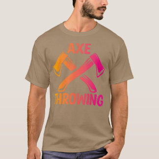 Ax Throwing Ax Throwing Lovers Ax Throwing Desi T-Shirt