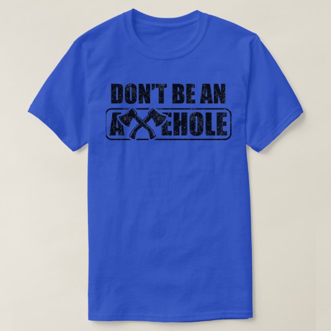 Ax Throwing Dont Be An Axehole Funny Inappropriat T-Shirt (Design Front)