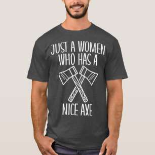 Ax Throwing Funny Ax Throwing Just a Women Who H T-Shirt