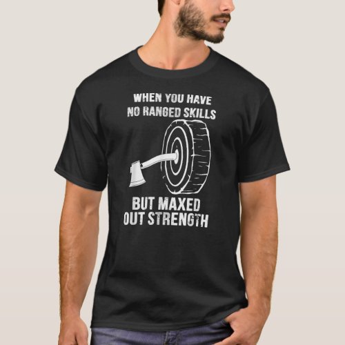 Ax Throwing Funny Quote For Lumberjacks  T_Shirt