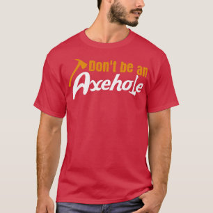 Ax Throwing Pun Axehole Tomahawk Axes Lumberjack T-Shirt