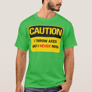 Ax throwing saying funny Caution I throw axes and T-Shirt