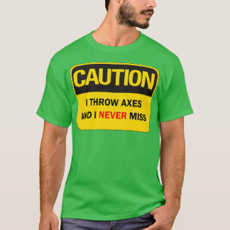 Ax throwing saying funny Caution I throw axes and T-Shirt