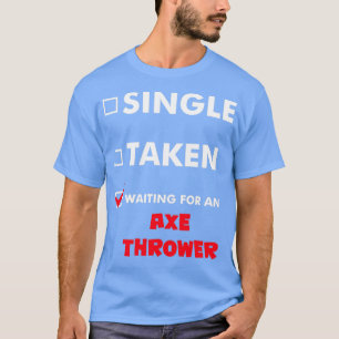 Ax Throwing Single Taken Waiting For An Ax Throw T-Shirt