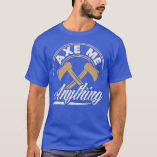 Axe Hatchet Throwing Hatchet Ax Thrower Axe Me Ayn T-Shirt