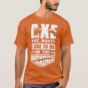 Axe Hatchet Throwing Hatchet Ax Thrower Axe Me Fun T-Shirt
