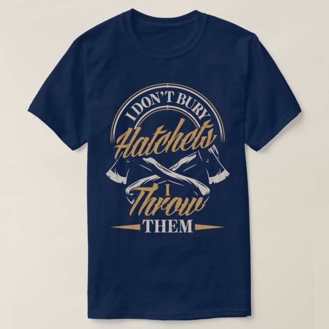 Axe Hatchet Throwing Hatchet Ax Thrower I Throw Th T-Shirt (Design Front)