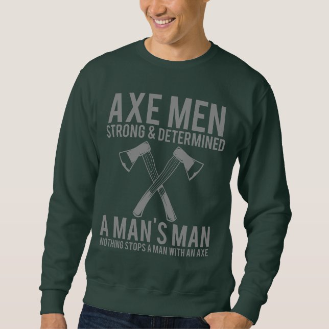 Axe Men Strong and Determined Funny Lumberjack Swe Sweatshirt (Front)