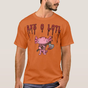 Axe O Lotl axolotl with axe T-Shirt