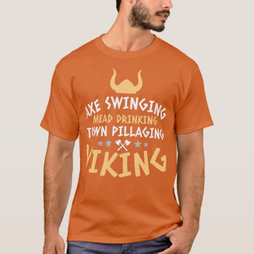 Axe Swinging Mead Drinking Town Pillaging Viking T_Shirt