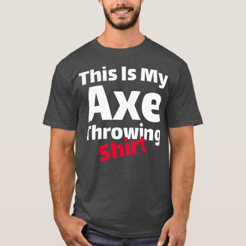 Axe Throwing 5 T_Shirt