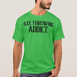 Axe Throwing Addict T-Shirt