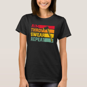 Axe Throwing Aim Throw Swear Repeat T-Shirt