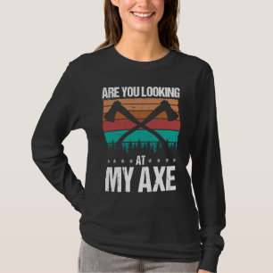 Axe Throwing Are you looking at my Axe Hatchet Thr T-Shirt