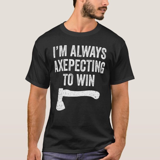 Axe Throwing  Axe Thrower Pun Axepecting Win T-Shirt (Front)