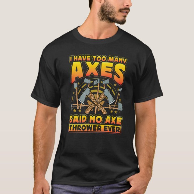 Axe Throwing Axe Thrower  Saying T-Shirt (Front)