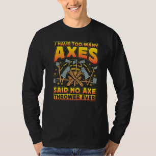 Axe Throwing Axe Thrower Saying T-Shirt